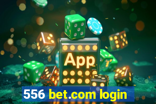 556 bet.com login